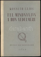 Kossuth Lajos: Fel Mindnyájan A Hon Védelmére! Válogatott Cikkek, Beszédek és Egyéb Iratok 1848-1849. Összeállította: Ba - Sin Clasificación