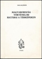 Sallai János: Magyarország Történelmi Határai A Térképekben. Bp.,1995,Püski. Kiadói Papírkötés. - Sin Clasificación