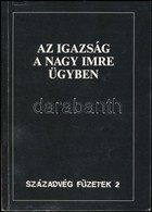 Az Igazság A Nagy Imre ügyben. Szerk.: Kenedi János. Bp., 1989, Századvég - Nyilvánosság Klub. Kiadói Papírkötés. - Ohne Zuordnung