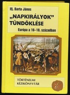 Ifj. Barta János: 'Napkirályok' Tündöklése. (Európa A XVI.-XVIII. Században. Történelmi Kézikönyvtár. Bp.,2001, Csokonai - Unclassified