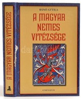 Bánó Attila: A Magyar Nemes Vitézsége. Bp., 
Athenaeum Kiadó, 2009. Kiadói, Kissé Sérült Kartonálásban - Sin Clasificación