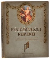 A Festőművészet Remekei. A Szépművészeti Múzeum Klasszikus Gyűjteményéből. A Pesti Napló Előfizetőinek Készült Kiadás. F - Zonder Classificatie