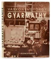 Várkonyi György: Gyarmathy. Pécs, 1992, Jelenkor. Kartonált Papírkötésben, Papír Védőborítóval, Jó állapotban. - Ohne Zuordnung