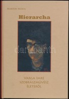 Marton Mária: Hierarchia. Varga Imre Szobrászművész életéről. Bp.,2009, Könyvmolyképző Kiadó. Fekete-fehér Fotókkal Illu - Zonder Classificatie