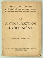 Orsz. Magyar Szépművészeti Múzeum: Az Antik Plasztikai Gyűjtemény. Bp., 1920. Kiadói Papírkötésben - Unclassified