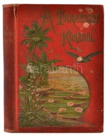 A Természet Köréből Népszerű Olvasmányok A Nagy Közönség, A Serdülő Ifjúság és Női Olvasók Számára. Bp.,1896, Franklin,  - Unclassified