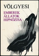 Dr. Völgyesi Ferenc: Emberek, állatok Hipnózisa. Bp.,1973, Medicina. Kiadói Papírkötés. - Non Classificati