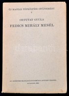 Fedics Mihály Mesél. Bevezető Tanulmánnyal és Jegyzetekkel Kíséri Ortutay Gyula. Új Magyar Népköltési Gyűjtemény I. Bp., - Zonder Classificatie