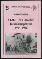 Balogh Margit: A KALOT és A Katolikus Társadalompolitika. 1935-1946. Társadalom- és Művelődéstörténeti Tanulmányok. 23.  - Ohne Zuordnung