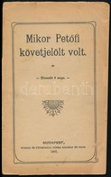 Mikor Petőfi Követjelölt Volt. Elbeszéli ő Maga. Bp., 1907, Rózsa Kálmán, 31 P. Papírkötésben, Hiányzó Borítóval, A Címl - Ohne Zuordnung