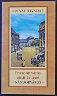 Ortvay Tivadar: Pozsony Város Utcái és Terei. Nándorváros. Pozsony, 2009, Kalligram. 154 Old. / Streets And Squares Of B - Zonder Classificatie