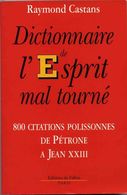 DICTIONNAIRE DE L'ESPRIT MAL TOURNE   °°° 800 CITATIONS POLISSONNES DE PETRONE A JEAN XXIII - Dictionnaires
