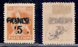 Occupazioni I Guerra Mondiale - Fiume - 1919 - Franco 15 Su 45 Cent (D79c-varietà T) Con Doppia Soprastampa + Tracce Del - Altri & Non Classificati