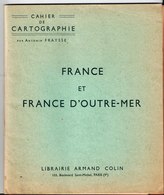 Cahier De Cartographie Par Antonin Fraysse. France Et D' Outremer. Librairie Armand Colin Paris V°. 1957 - Lesekarten