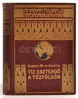 Alberto M. De Agostini: Tíz Esztendő A Tűzföldön. Fordította: Cholnoky Béla. Magyar Földrajzi Társaság Könyvtára. Bp., é - Unclassified