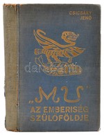 Csicsáky Jenő: Mu Az Emberiség Szülőföldje.
Bp. 1938. Egyetemi Ny. 226 L. 1 Sztl. Lev. 11 T. 1 Térk. 238 Mm. Szövegközti - Unclassified