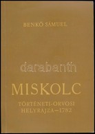 Benkő Sámuel: Miskolc. Város Történeti -orvosi Helyrajza. 1782. Sajtó Alá Rendezte és A Tanulmányt írta: Szabadfalvi Józ - Sin Clasificación