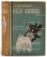 Leidenfrost Gyula: Kék Adria. Bp., é.n., Kir. M. Egyetemi Nyomda. Kiadói Festett, Egészvászon Kötésben, Kissé Kopott Bor - Non Classés