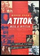 Modor Ádám: A Titok Meg A Nyitja. Titkos Szolgák és Jelentések. Bp.,2004, Kairosz. Kiadói Papírkötés. - Non Classés