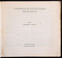 Borbíró Virgil: A Magyar Klasszicizmus építészete. Bp., 1948. Hungária. 120p. Kiadói Kartonálásban - Ohne Zuordnung