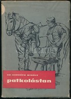 Dr. Horváth Mihály: Patkolástan. Bp.,1959, Mezőgazdasági Kiadó. Hatodik, Teljesen átdolgozott Kiadás. Kiadói Papírkötés, - Sin Clasificación