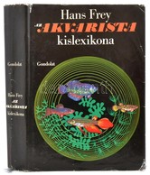 Hans Frey: Az Akvarista Kislexikona. Bp., 1970. Gondolat Kiadó, Egészvászon Kötés, Papír Védőborítóval - Sin Clasificación