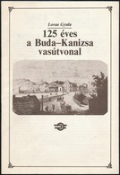Lovas Gyula: 125 éves A Buda-Kanizsa Vasútvonal. Bp.,1986, MÁV Vezérigazgatóság. Kiadói Papírkötés. A Déli Vasút Buda-Ka - Non Classés
