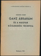 Szekeres József: Ganz Ábrahám és A Magyar Közlekedési Technika. Közlekedési Múzeum Füzetei 3. Bp.,1968, Közlekedési Múze - Non Classés