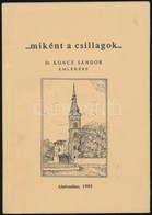 ...miként A Csillagok... Dr. Koncz Sándor Emlékére. Szerk.: Dienes Dénes. Alsóvadász, 1993, Református Egyházközség. Kia - Non Classificati