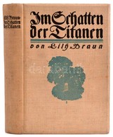 Lily Braun: Im Schatten Der Titanen. Stuttgart, 1913, Deutsche-Verlags-Anstalt. Német Nyelven. Kiadói Egészvászon-kötés, - Sin Clasificación