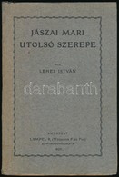 Lehel István: Jászai Mari Utolsó Szerepe. Bp., 1930, Lampel R. (Wodianer F. és Fiai.), 1 T+241+3 P. Kiadói Papírkötés. - Non Classificati