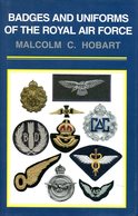 Badges And Uniforms Of The Royal Air Force. Hobart, Malcolm C. - Englisch