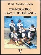 P. Jáki Sándor Teodóz: Csángókról, Igaz Tudósítások. Bp.,2002, ValóVilág Alapítvány. Kiadói Kartonált Papírkötés. - Non Classificati