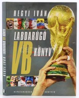 Hegyi Iván: Labdarúgó VB Könyv. Bp.,2005, Népszabadság. Kiadói Kartonált Papírkötés, Kiadói Papír Védőborítóban. - Non Classificati