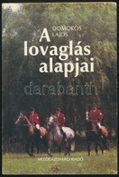 Domokos Lajos: A Lovaglás Alapjai. Bp.,1987, Mezőgazdasági. Kiadói Papírkötés. - Ohne Zuordnung