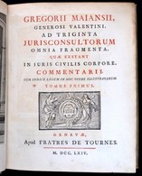 Gregorii Maiansii Ad Triginta Jurisconsultorum Omnia Fragmenta Quae Extant, In Juris Civilis Corpore Commentarii Tomus I - Non Classificati