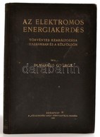 Dr. Márkus György: Az Elektromos Energiakérdés Törvényes Szabályozása Hazánkban és Külföldön. Bp., 1928. Vállalkozók Lap - Ohne Zuordnung