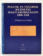 Püspöki Nagy Péter: Piacok és Vásárok Kezdetei Magyarországon 1000-1301. I. Kötet. Bratislava, 1989, Madách Könyv- és La - Non Classés