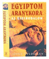 Joyce Tyldesley: Egyiptom Aranykora. Az újbirodalom. Fordította: Juhász Viktor. Bp.,2001,Gold Book. Kiadói Kartonált Pap - Zonder Classificatie