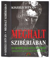 Kiszely István: Meghalt Szibériában. Egy Szomorú Magyar Szellemi Kórkép. A Szibériai Petőfi-kutatás Eseményei és Irodalm - Unclassified