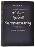 Varga János: Helyét Kereső Magyarország Bp., 1982. Akadémiai. Egészvászon Kötés, Papír Védőborítóval - Unclassified