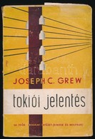 Joseph C. Grew: Tokói Jelentés. Az USA Japáni Nagykövetének (1932-1941) üzenete. Bp.,1945, Új Idők. Kiadói Papírkötés, S - Zonder Classificatie