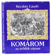 Kecskés László: Komárom Az Erődök Városa. Bp., 1984, Zrínyi. Kiadói Egészvászon-kötésben, Kiadói Kissé Szakadt Papír Véd - Non Classificati