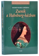 Sigrid-Maria Größing: Zsenik A Habsburg Házban. Fordíotta: Almássy Ágnes. Bp.,2012,Gabo. Kiadói Kartonált Papírkötés, Ki - Non Classificati