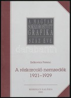 Zsákovics Ferenc: A Rézkarcoló Nemzedék. 1921-1929. A Rézkarcművészet Megújulása Magyarországon Az Első Világháború Után - Ohne Zuordnung