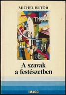 Butor, Michel: A Szavak A Festészetben. Bp., 1986, Corvina. Kiadói Papírkötés, Jó állapotban. - Ohne Zuordnung