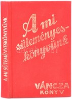 A Mi Süteményes Könyvünk. Váncza Könyv. Budapest, 1985, Közgazdasági és Jogi Könyvkiadó. Kiadói Aranyozott Egészvászon K - Non Classificati