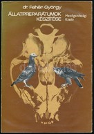 Dr. Fehér György: Állatpreparátumok Készítése. Bp., 1978, Mezőgazdasági, 259 P. Negyedik Kiadás. Kiadói Papírkötésben, J - Non Classificati