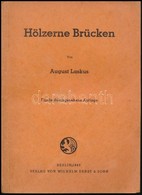 August Laskus: Hölzerne Brücken. Berlin, 1943, Wilhelm Ernst&Sohn. Ötödik Kiadás. Német Nyelven. Kiadói Papírkötés, Tula - Non Classificati