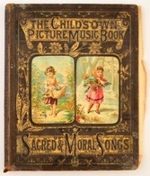 The Child's Own Picture Music Book Of Sacred And Moral Songs. London, Ward, Lock & Co. Kiadói Aranyozott Egészvászon Köt - Ohne Zuordnung